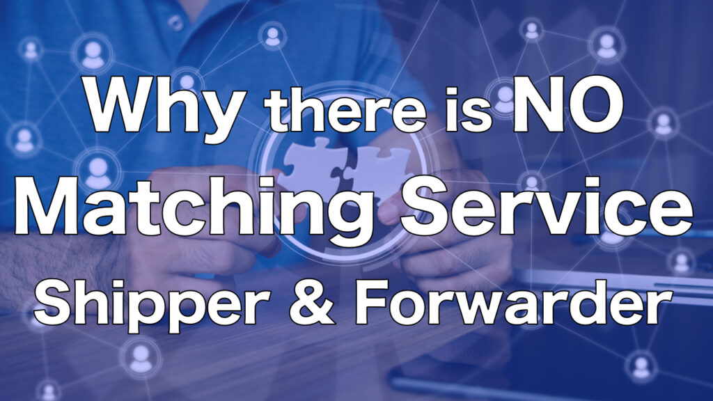 Why is not there the matching service between shippers and forwarders?
