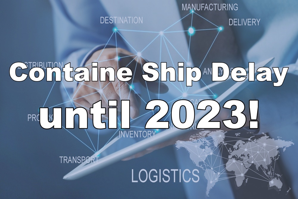 Container shipping delay problem to continue until 2023! Logistics Degitalization Required