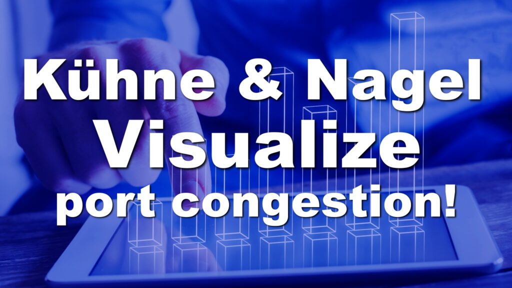 Kuehne+Nagel Visualize Port Congestion Index! Effectiveness in Action Plan Development.