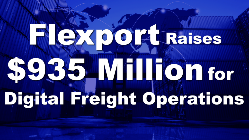 Flexport, U.S. Digital Forwarder, Raises USD935 Million! Accelerating Investment in Digital Technology for Logistics.