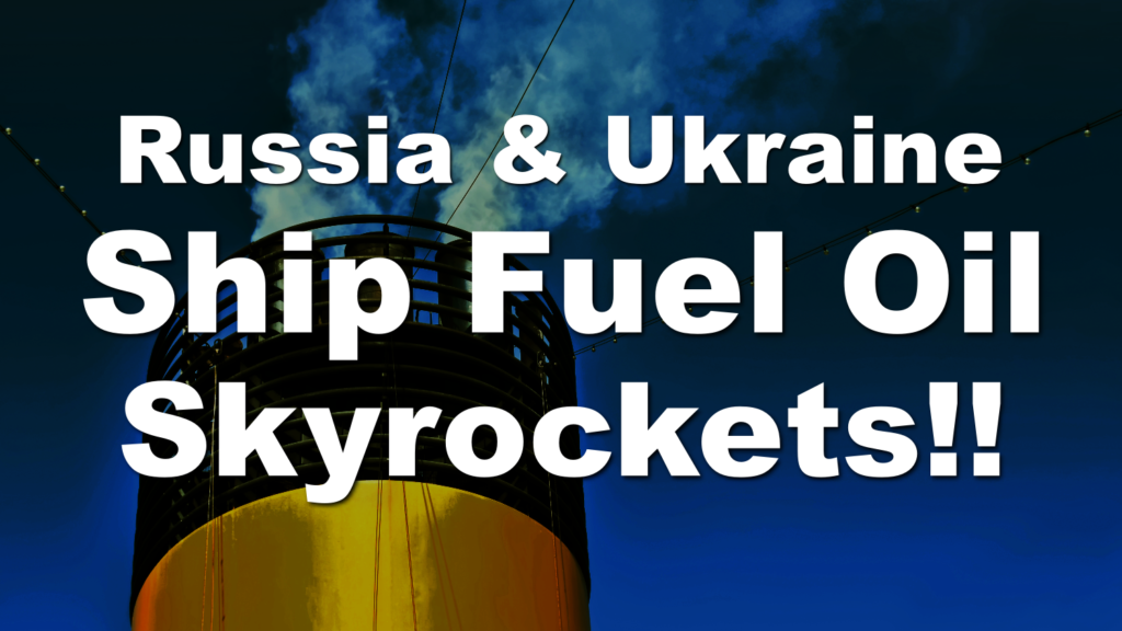 Ship Fuel Skyrokets due to the Situation in Russia and Ukraine. A Fuel Oil and C Fuel Oil.