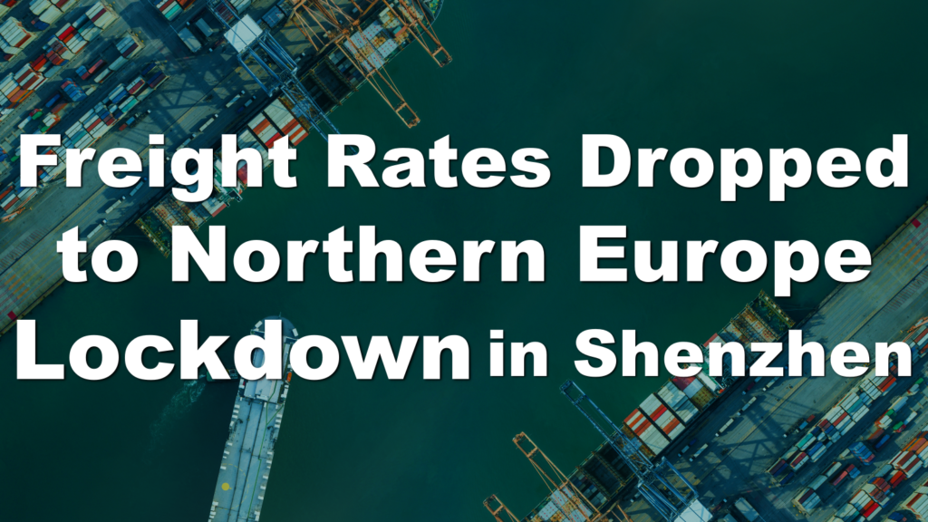 What the Future Holds? Freight Rates Dropped to Northern Europe and Shenzhen Lockdown