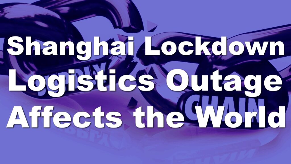 Shanghai Shutdown Causes Logistics Dysfunction in China. Also Affects International Logistics.