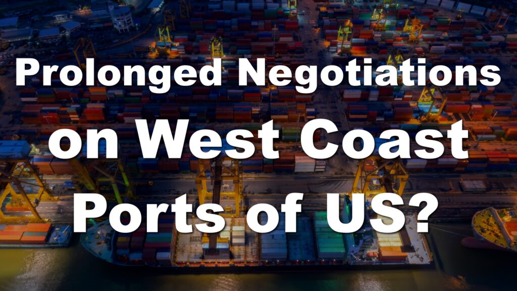 Labor Negotiations at North American West Coast Ports, Prolonged and Creating New Confusion?