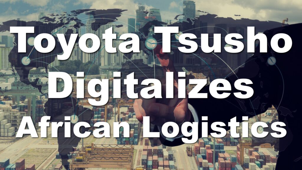 Toyota Tsusho Invests $2 Million in African Start-up Company to Promote Digitalizition of Logistics. Platform Warring States Period.