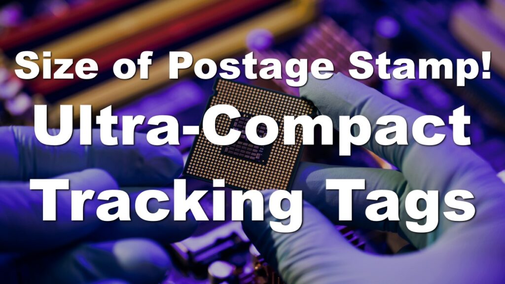 Here Comes Ultra-Compact Tracking Tags the Size of Postage Stamp! Israeli Startup Company. No Batteries Required, Only 10 Cents!