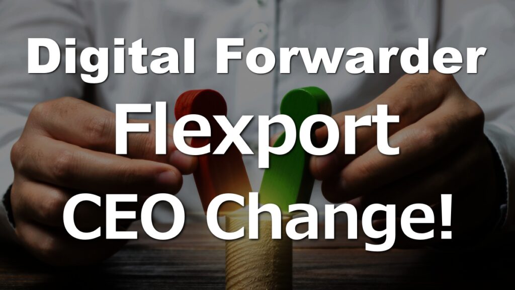 Digital Forwarder Flexport CEO Changes! What Logistics Tech Companies Need.